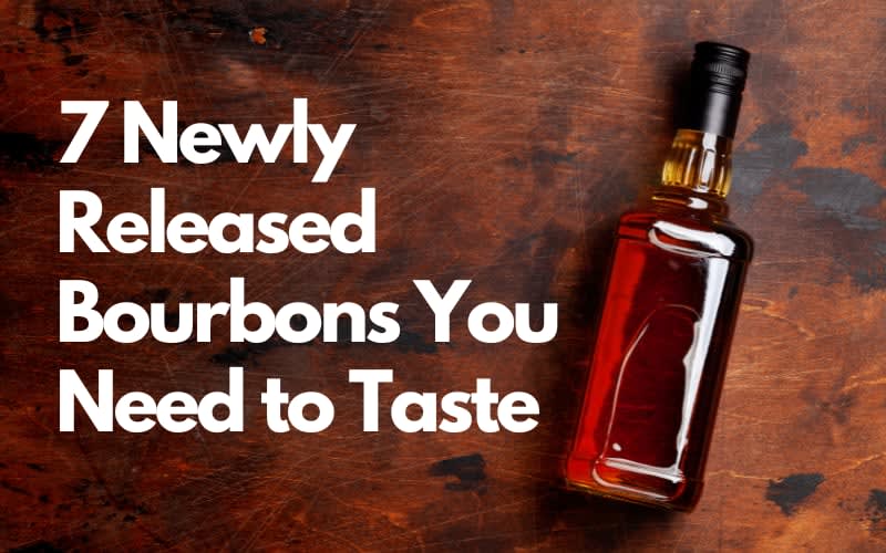 7 Newly Released Bourbons You Need to Taste