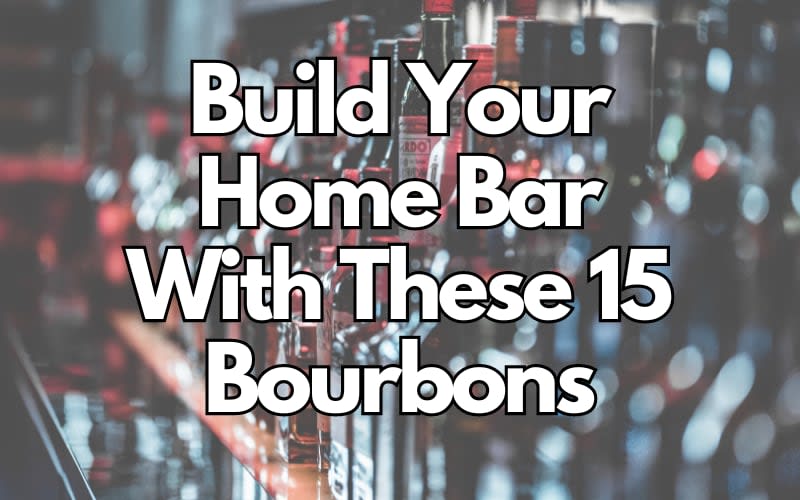 Build Your Home Bar With These 15 Bourbons