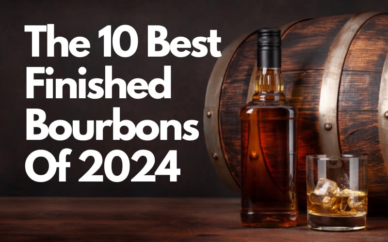 The 10 Best Finished Bourbons Of 2024