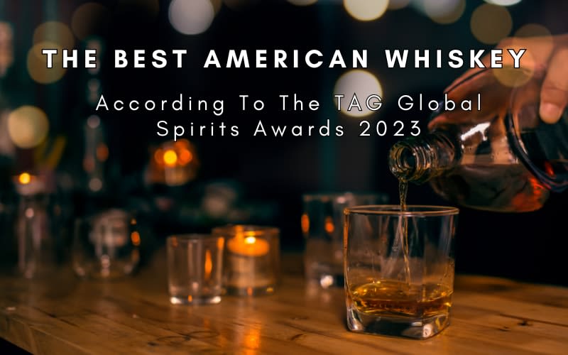 The Best American Whiskey According To The TAG Global Spirits Awards 2023