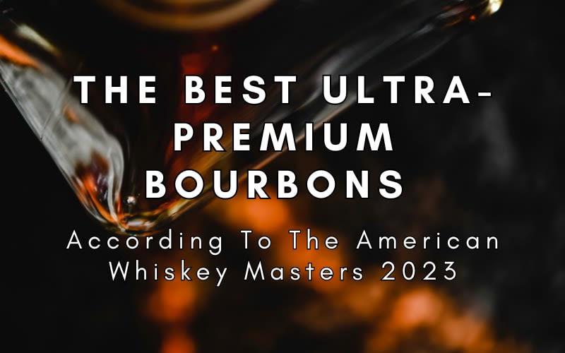 The Best Ultra-Premium Bourbons According To The American Whiskey Masters 2023
