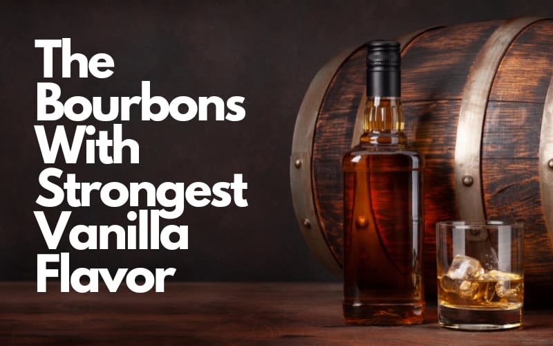 The Bourbons With Strongest Vanilla Flavor