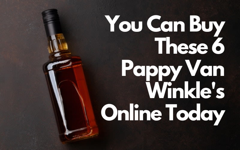 You Can Buy These 6 Pappy Van Winkle's Online Today