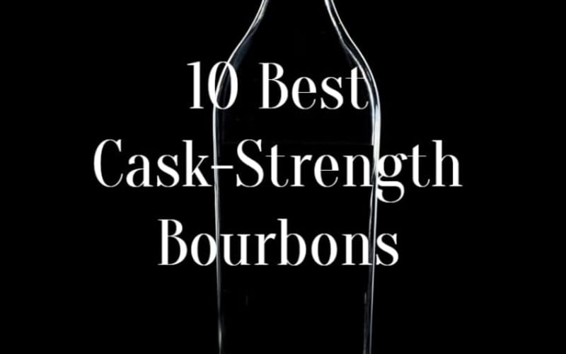 10 Best Cask-Strength Bourbons That Anyone Can Buy