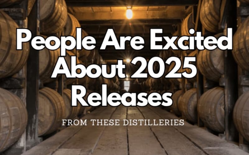 People Want 2025 Releases From These Distilleries