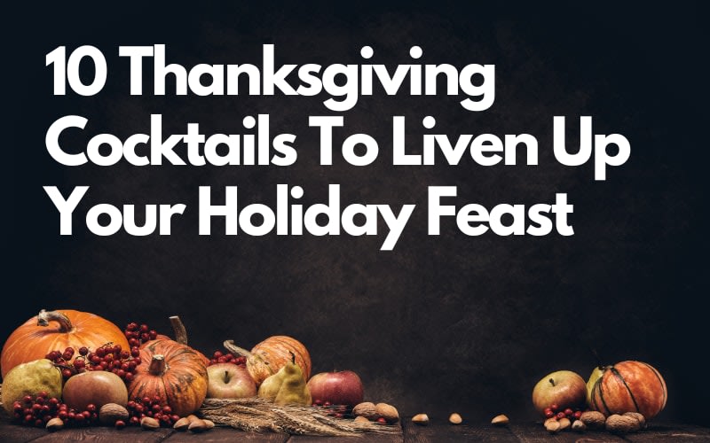 10 Thanksgiving Cocktails To Liven Up Your Holiday Feast