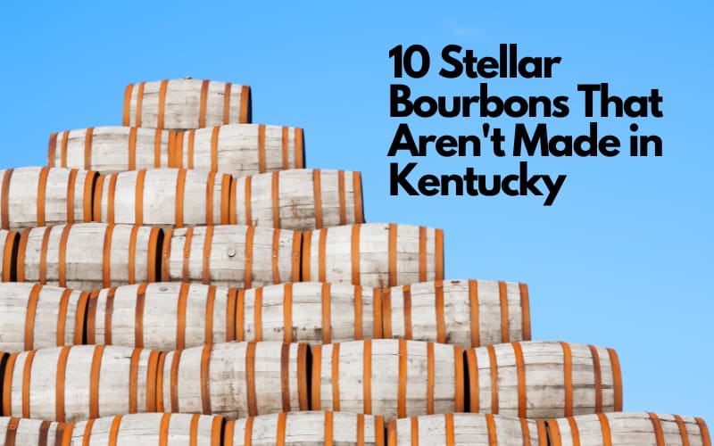 10 Exceptional Bourbons Produced Outside of Kentucky