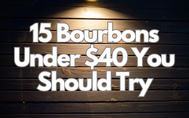 15 Bourbons Under $40 You Should Try