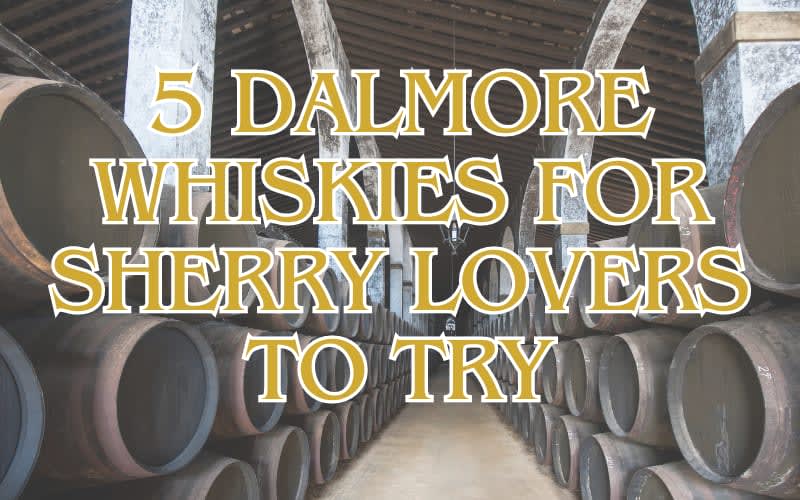 5 Dalmore Whiskies For Sherry Lovers To Try