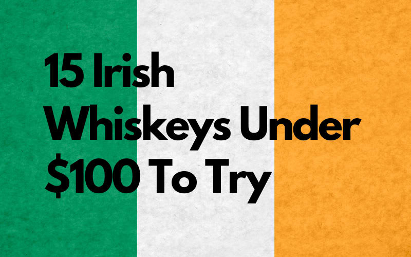 15 Irish Whiskeys Under $100 To Try