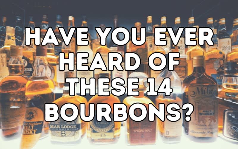 Have You Ever Heard Of These 14 Bourbons?