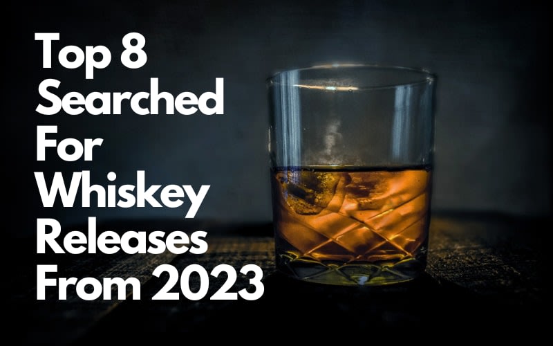 Top 8 Searched For Whiskey Releases From 2023