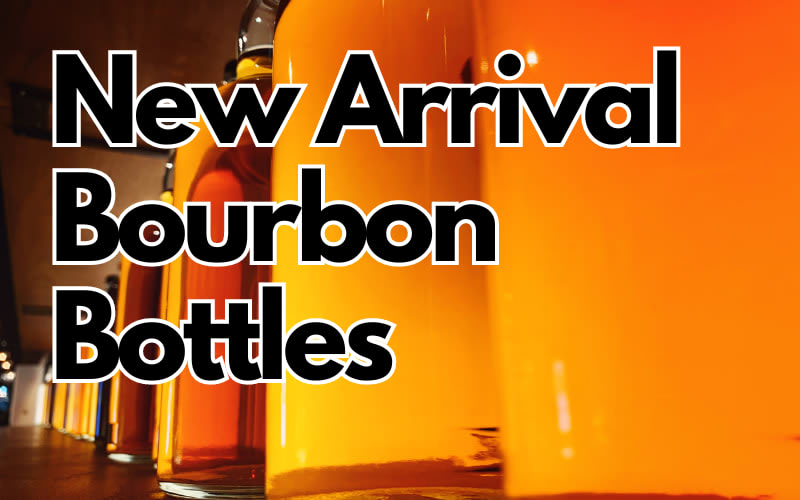 New Arrival Bourbon Bottles