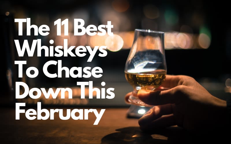 The 11 Best Whiskeys To Chase Down This February