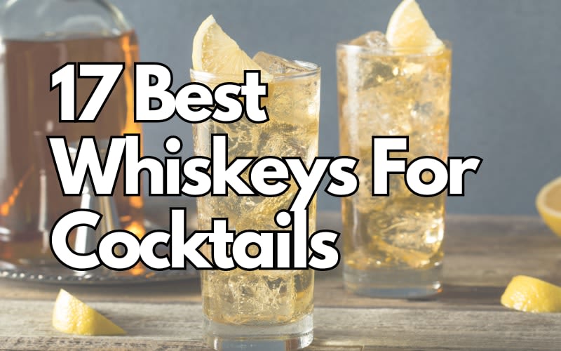 17 Best Whiskeys For Cocktails