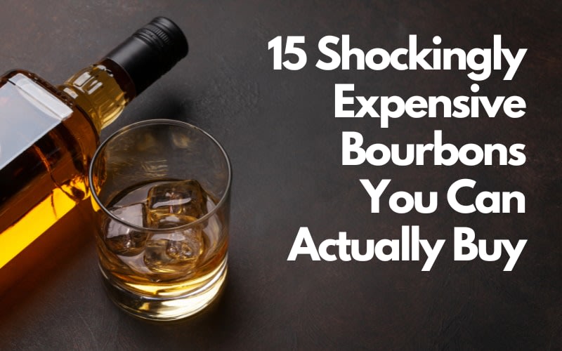 15 Shockingly Expensive Bourbons You Can Actually Buy