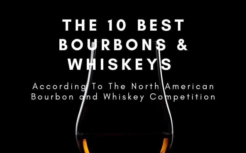 The 10 Best Bourbons & Whiskeys According To The North American Bourbon and Whiskey Competition