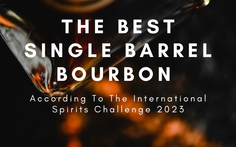 The Best Single Barrel Bourbon According To The International Spirits Challenge 2023