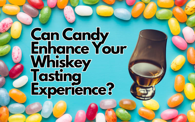 Can Candy Enhance Your Whiskey Tasting Experience?