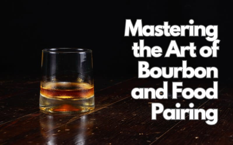 Mastering the Art of Bourbon and Food Pairing: According To A Professional