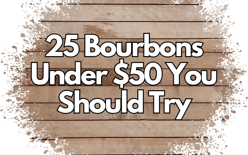 25 Bourbons Under $50 You Should Try