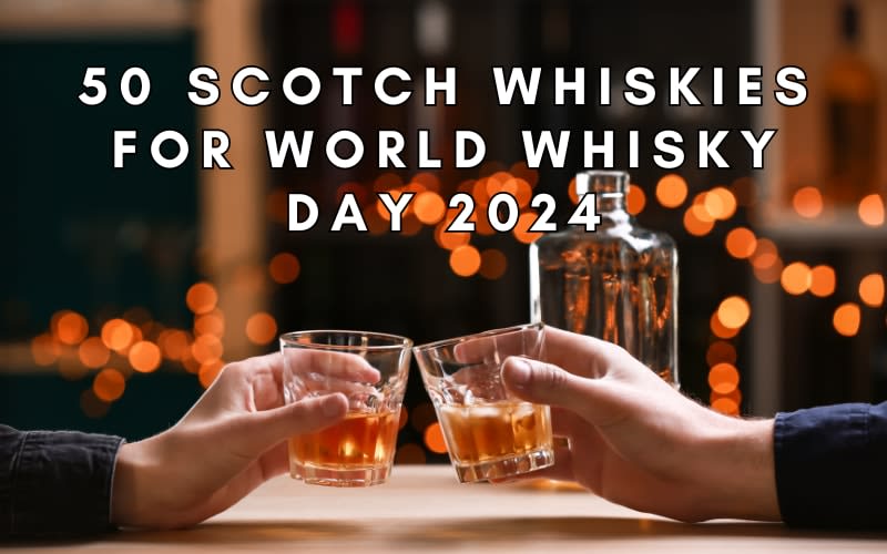 50 Scotch Whiskies For World Whisky Day 2024