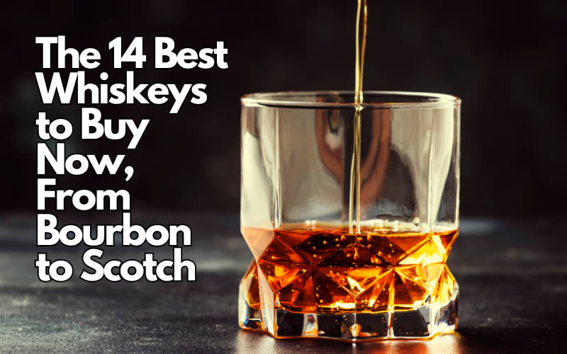 The 14 Best Whiskeys to Buy Now, From Bourbon to Scotch