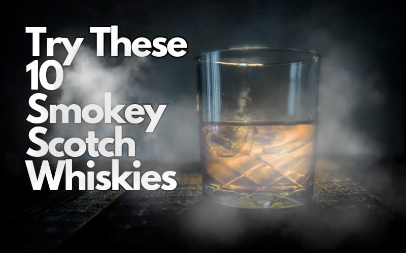 Try These 10 Smokey Scotch Whiskies