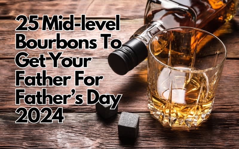 25 Mid-level Bourbons To Get Your Father For Father’s Day 2024