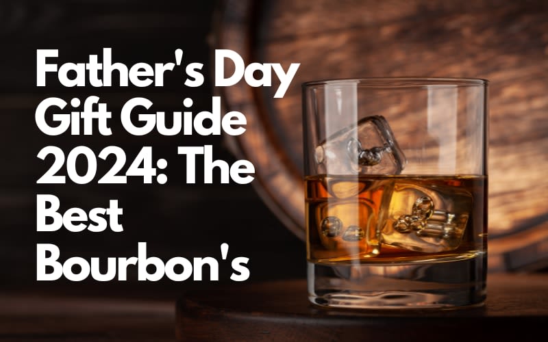 Father's Day Gift Guide 2024: The Best Bourbon's