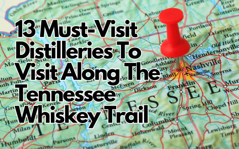 13 Must-Visit Distilleries To Visit Along The Tennessee Whiskey Trail