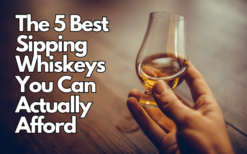 The 5 Best Sipping Whiskeys You Can Actually Afford