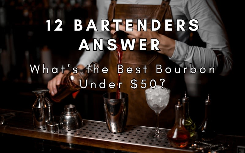 12 Bartenders Answer What’s the Best Bourbon Under $50?