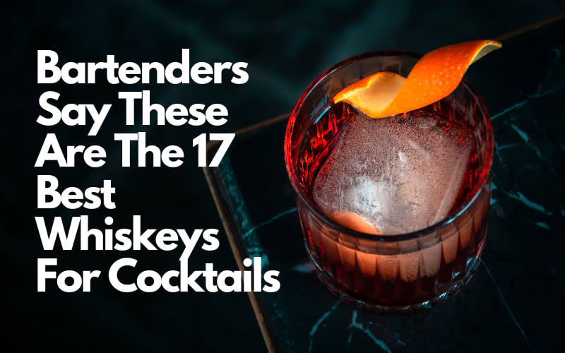 Bartenders Say These Are The 17 Best Whiskeys For Cocktails