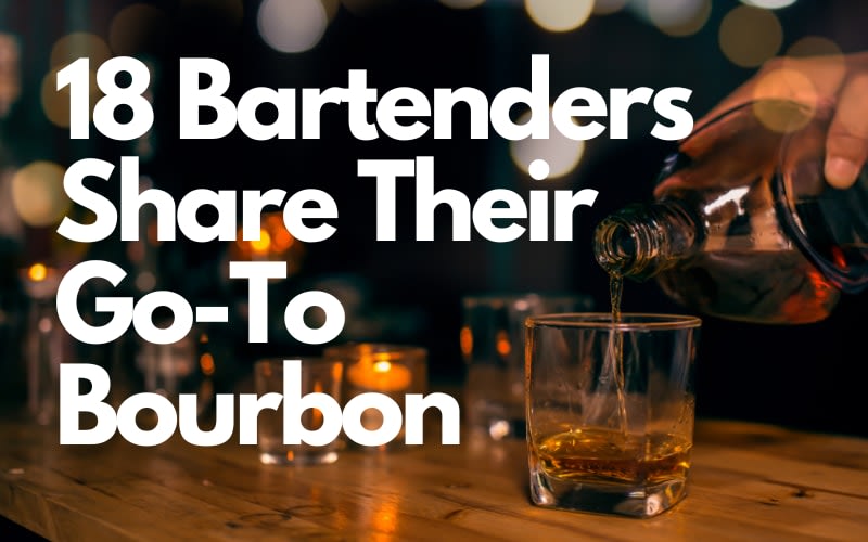 18 Bartenders Share Their Go-To Bourbon