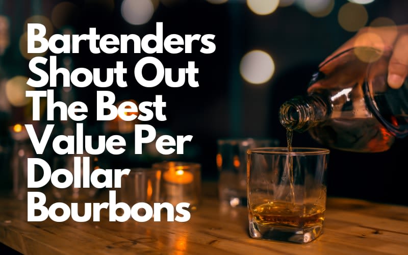 Bartenders Shout Out The Best Value Per Dollar Bourbons