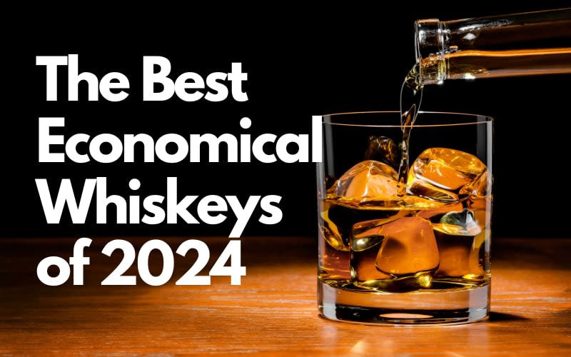 The Best Economical Whiskeys of 2024
