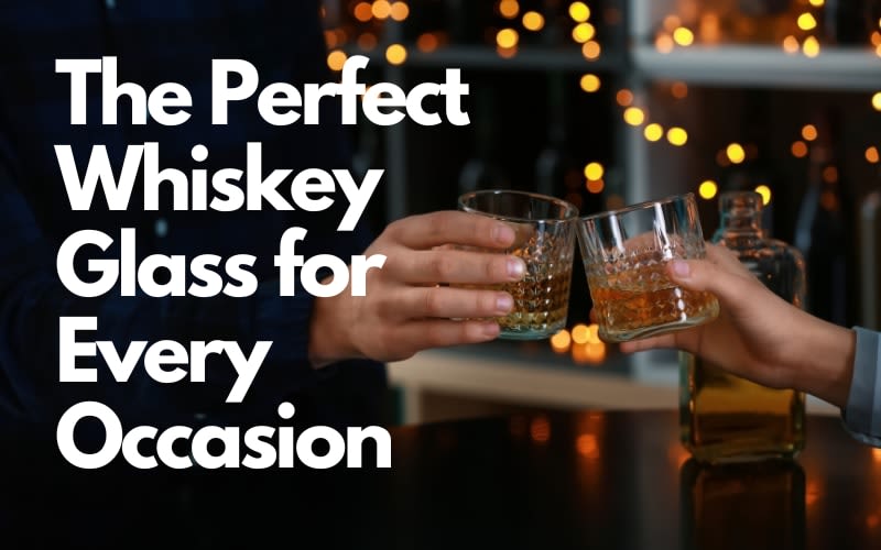 Find the Right Whiskey Glass for Every Occasion