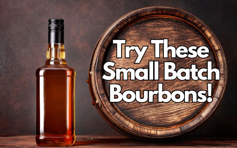 Try These Small Batch Bourbons!
