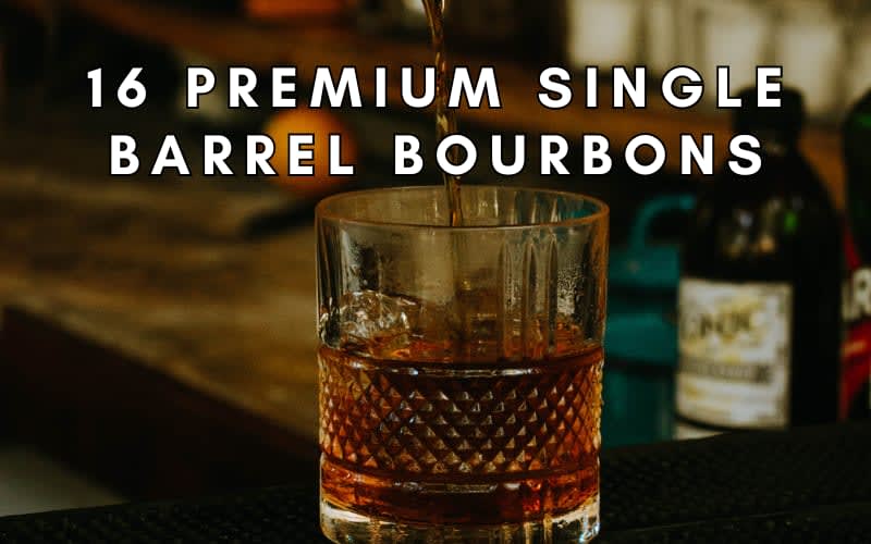 Looking For Something Unique? Try These 16 Premium Single Barrel Bourbons