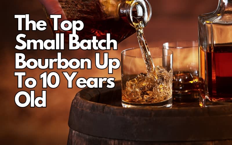 Best Small Batch Bourbons Aged Up to 10 Years in 2023