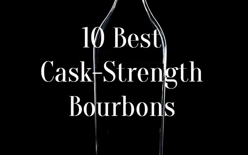 10 Accessible Cask-Strength Bourbons
