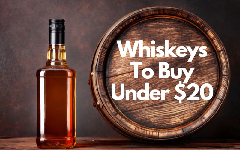 Whiskeys To Buy Under $20