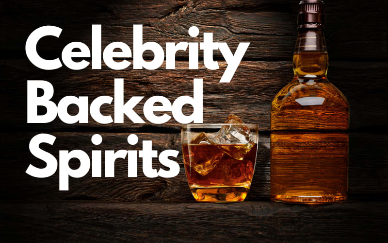 Celebrity Backed Spirits, Are They Worth The Hype?