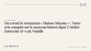 On a testé le restaurant « Maison Mayane » : Notre avis complet sur le nouveau bistrot signé L’Atelier Entrecôte & Volaille
