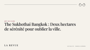 The Sukhothai Bangkok : Deux hectares de sérénité pour oublier la ville.