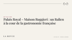 Palais Royal – Maison Ruggieri : un Italien à la cour de la gastronomie française