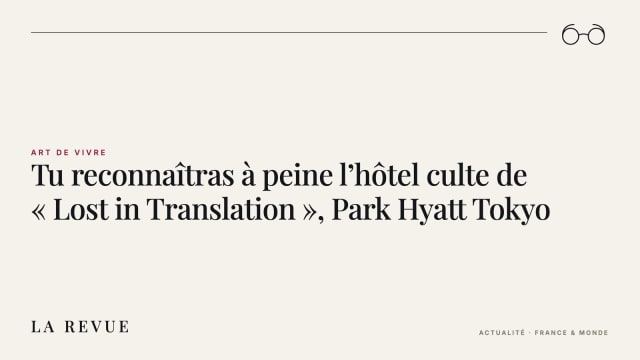 Tu reconnaîtras à peine l’hôtel culte de « Lost in Translation », Park Hyatt Tokyo