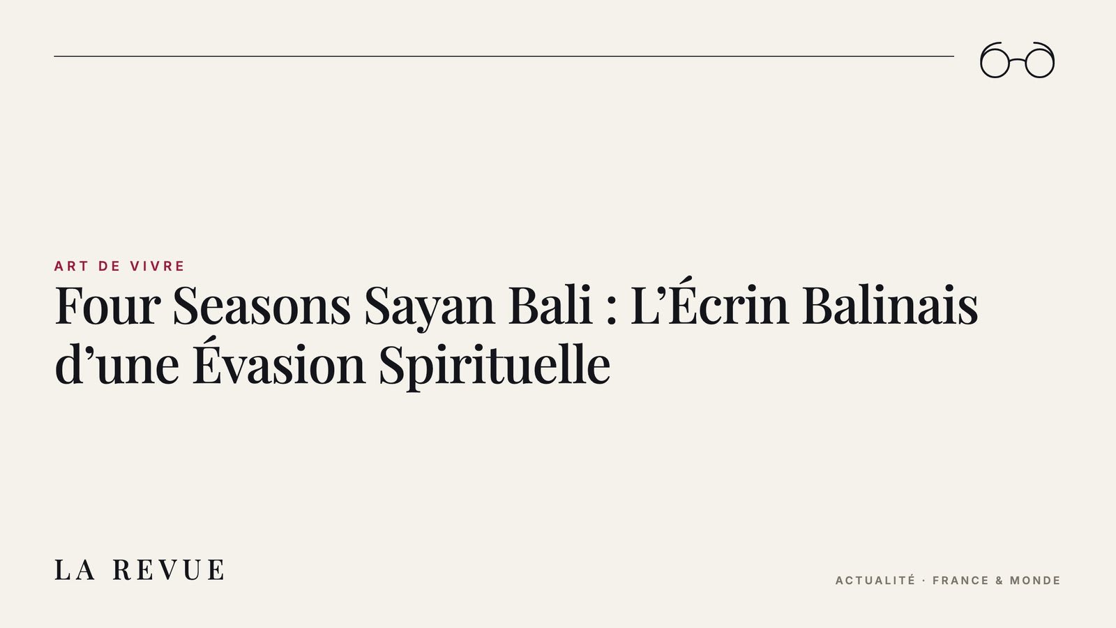 Four Seasons Sayan Bali : L’Écrin Balinais d’une Évasion Spirituelle