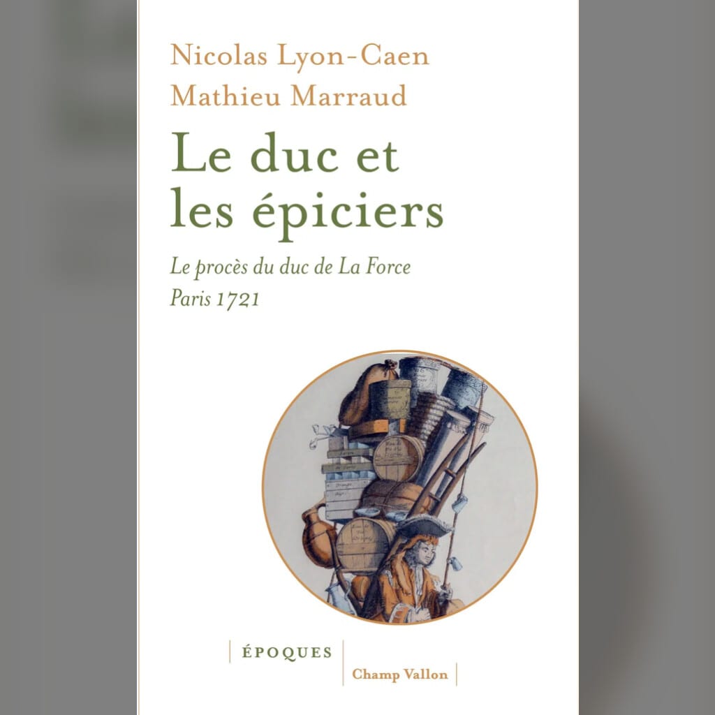 Le procès du duc de La Force : quand l’élite bafouait l’ordre marchand en 1721